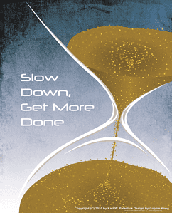 Slow Down, Get More Done